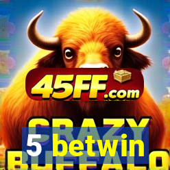5 betwin